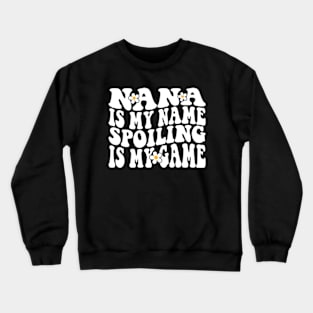 Nana Is My Name Spoiling Is My Game Crewneck Sweatshirt